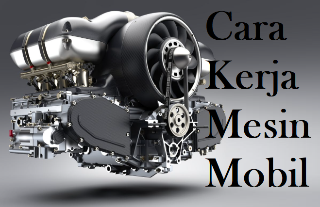 cara kerja mesin mobil